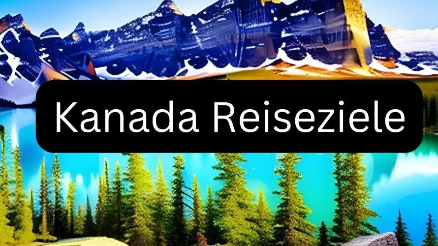 Kanada Reisen als Pauschalreise mit vielen Reise Ideen